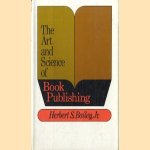 The Art and science of book publishing door Herbert S Bailey