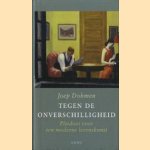 Tegen de onverschilligheid. Pleidooi voor een moderne levenskunst door Joep Dohmen