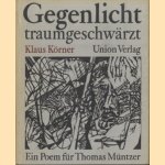 Gegenlicht traumgeschwarzt. Ein poem fur Thomas Muntzer door Klaus Korner