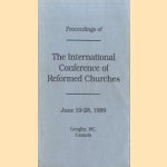 Proceeding of The international conference of reformed churches june 19-28, 1989 door diverse auteurs