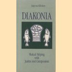 Diakonia. Mutual Helping with Justice and Compassion door Jaap van Klinken