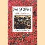 Battlefields of the first world war. A traveller's guide door Tonie and Valmai Holt