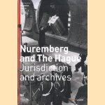 Nuremberg and the Hague. Jurisdiction and archives door diverse auteurs