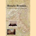 Bossche Bronnen. Een selectie uit het Stadsarchief van 's-Hertogenbosch. door P.J. van der Heijden