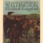 Wellington. The years of the sword door Elizabeth Longford