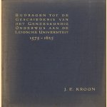 Bijdragen tot de geschiedenis vahet geneeskundig onderwijs aan de Leidsche Universiteit 1575 - 1625. Proefschrift door Just Emile Kroon