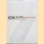 Joseph Semah. Jom Aleph. Nooit leefde ik zo zeer als op de dag dat Jom het leven zag. De tweede ontmoeting met Joseph Semah door Hugues C. Boekraad