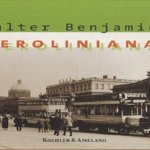 Beroliniana. Mit 35 historischen Fotos von Günther Beyer und einer Nachbemerkung von Sebastian Kleinschmidt door Walter Benjamin