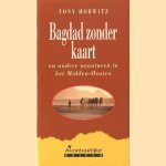 Bagdad zonder kaart en andere avonturen in het Midden-Oosten door Tony Horwitz