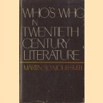 Who's who in twentieth century literature door Martin Seymour-Smith