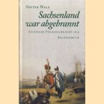 Sachsenland war abgebrannt - Leipziger Völkerschlacht 1813 door Dieter Walz