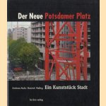 Der neue Potsdamer Platz. Ein Kunststück Stadt door Andreas Muhs e.a.