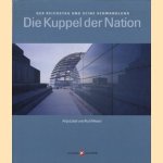 Die Kuppel der Nation. Der Reichstag und seine Verwandlung. door Anja Lösel e.a.