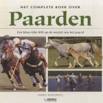 Het complete boek over Paarden. Een kleurrijke blik op de wereld van het paard door James Kerswell