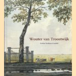 Wouter van Troostwijk 1782-1810: schilder, tekenaar en etser door Eveline Koolhaas-Grosfeld