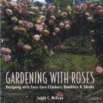 Gardening with Roses. Desgning with Easy-Care Climbers, Ramblers & Shrubs door Judith C. McKeon