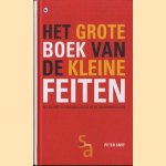 Het Grote Boek Van De Kleine Feiten. Een bizarre verzameling lijstjes en wetenswaardigheden door Peter Smit