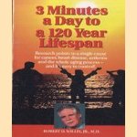 3 Minutes a Day to a 120 Year Lifespan. Research points to a single cause for cancer, heart disease, arthritis and the whole aging process - and it's easy to control! door Robert D. Willix