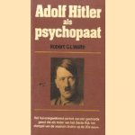 Adolf Hitler als psychopaat door Robert G.L. Waite