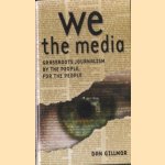 We, The Media. Grassroots Journalism by the People, for the People door Dan Gillmor