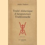 Traite didactique d'Acupuncture Traditionnelle door Andre Faubert