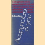 Acupuncture and You. A new approach to medical treatment, especially in the field of the chronic rheumatic diseases such as arthritis, lumbago, sciatic pain and migraine door Louis Moss