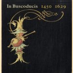 In Buscoducis 1450-1629: Kunst uit de Bourgondische tijd te 's-Hertogenbosch. De cultuur van late middeleeuwen en renaissance door Dr. A.M. Koldeweij