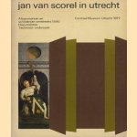 Jan van Scorel in Utrecht. Altaarstukken en schilderijen omstreeks 1540. Documenten. Technisch onderzoek door Adeline M. Janssens