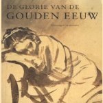 De glorie van de Gouden Eeuw. Nederlandse kunst uit de 17de eeuw. Tekeningen en prenten door Epco Runia