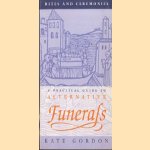 Rites and Ceremonies. A Practical Guide to Alternative Funerals door Kate Gordon