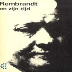 Rembrandt en zijn tijd door J. van Lerberghe e.a.