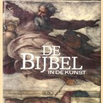 De bijbel in de kunst. Oude en Nieuwe testament door diverse auteurs