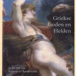 Griekse Goden en Helden in de tijd van Rubens en Rembrandt door Peter Schoon e.a.