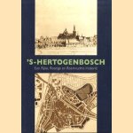 's-Hertogenbosch. Een rijke, roerige en roemruchte historie door Wim Kops