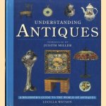 Understanding Antiques An Introductory Guide to Furniture, Ceramics, Glass, Timepieces, and Silver door Judith Miller