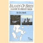 Islands of Birds. A guide to Orkney Birds door Eric Meek