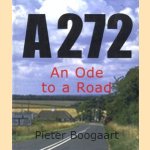 A272: an Ode to a Road door Pieter Boogaart