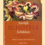 Sierlijk Schotels Schikken. Verbluffende buffetten en sierstukjes door Marleen De Naeyer e.a.