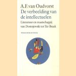 De verbeelding van de intellectuelen. Literatuur en maatschappij van Dostojewski tot Ter Braak door A.F. van Oudvorst