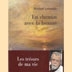 En chemin avec la beaute. Les tresors de ma vie door Michael Lonsdale