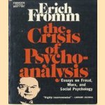 The crisis of Psycho - analysis. Essays on Freud and Social Psychology door Erich Fromm