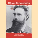 100 Jaar Rontgenstraling door H.B. Kal e.a.