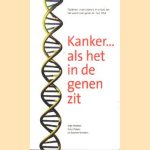 Kanker....als het in de genen zit. Patienten, onderzoekers en artsen aan het woord over genen en 'fout' DNA door Anja Krabben e.a.