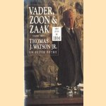 Vader, zoon & zaak. Mijn leven bij IBM door Peter Watson jr. Thomas J. en Petre