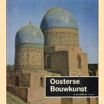 Oosterse bouwkunst -- Islamitische, Indische en Oostaziatische bouwkunst door Werner Speiser