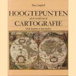 Hoogtepunten uit de wereld van de cartografie. Oude kaarten en hun makers door Tony Campbell