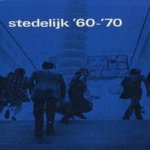 Stedelijk '60-'70. Verzameling 1960-1970 door diverse auteurs