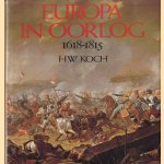 Europa in oorlog. 1618 - 1815. De opkomst van de moderne oorlogvoering door H.W. Koch