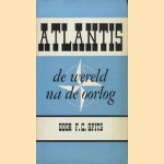 Atlantis. De wereld na de oorlog door F.C. Spits