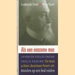 Als een eenzame mus. Leven en volgelingen van ds. J.P. Paauwe. De man achter dominee Poort uit Knielen op een bed violen door Lodewijk Dros e.a.